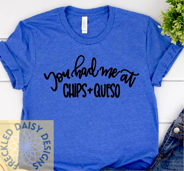 You had me at chips and queso