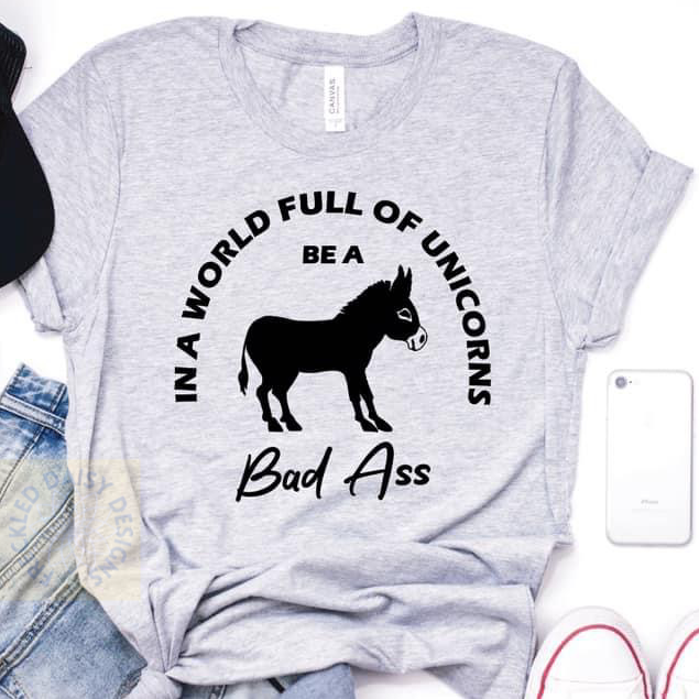 In a world full of unicorns, be a Bad Ass